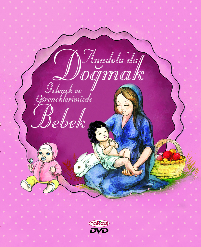 Anadolu'da Doğmak - Gelenek ve GÖreneklerimizde Bebek
